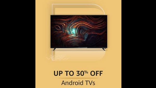 ஆண்ட்ராய்டு டிவிகளுக்கு 30% வரை தள்ளுபடி